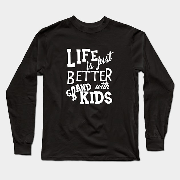 Grandparent - Life is just better with grandkids Long Sleeve T-Shirt by KC Happy Shop